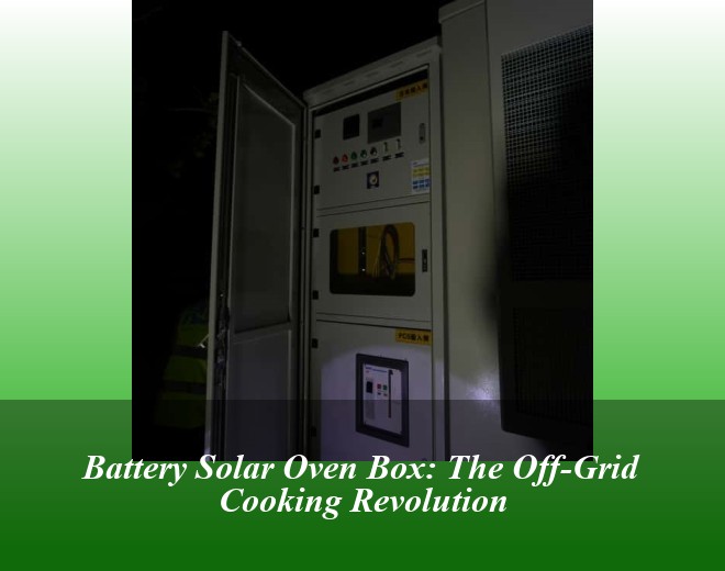 Battery Solar Oven Box: The Off-Grid Cooking Revolution